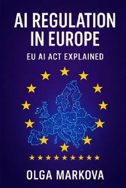 AI Regulation in Europe: EU AI Act Explained by Olga Markova