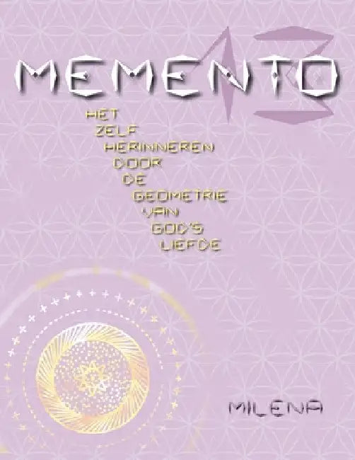 Memento 13: Het Zelf Herinneren Door de Geometrie Van God's Liefde by Milena
