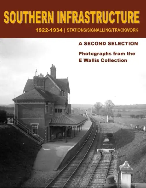 Southern Infrastructure 1922 - 1934: A Second Selection by E Wallis