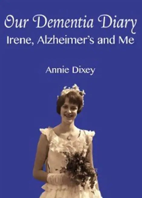 Our Dementia Diary: Irene, Alzheimer's and Me by Rachael Dixey