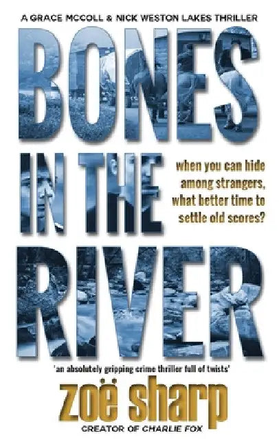 Bones in the River: CSI Grace McColl & Detective Nick Weston Lakes crime thriller Book 2 by Zoe Sharp