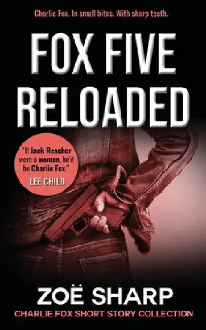 Fox Five Reloaded: Charlie Fox Short Story Collection by Zoe Sharp