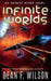 Infinite Worlds (Space Opera Sci-Fi Adventure) by Dean F. Wilson
