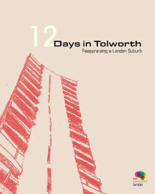 12 Days in Tolworth: Reappraising a London Suburb by Robin Hutchinson