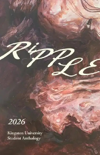 Ripple 2026: A Kingston University Creative Anthology by James Miller
