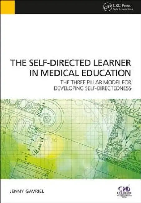 Self-Directed Learner - The Three Pillar Model of Self-Directedness: The Three Pillar Model for Developing Self-Directedness by Jennifer Gavriel