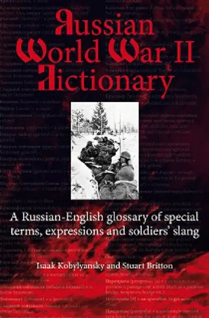 Russian World War II Dictionary: A Russian-English Glossary of Special Terms, Expressions and Soldiers' Slang by Isaak Kobylyanskiy