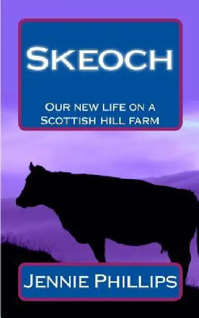 Skeoch: Our new life on a Scottish hill farm by Jennie Phillips