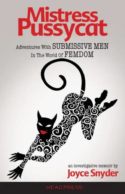 Mistress Pussycat: Adventures with Submissive Men in the World of Femdom by Joyce Snyder