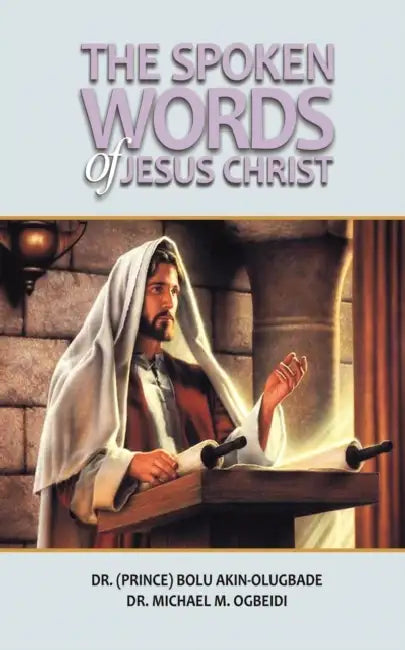 The Spoken Words of Jesus Christ by Bolu Akin-Olugbade, Michael M. Ogbeidi