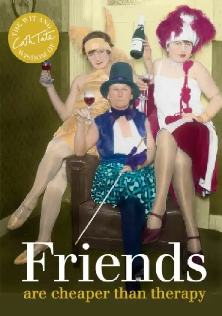 Friends: are cheaper than therapy by Cath Tate