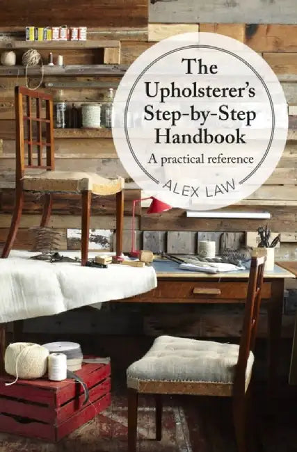 The Upholsterer's Step-by-Step Handbook by Alex Law