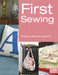 First Sewing: Simple Projects for Beginners by Cheryl Brown