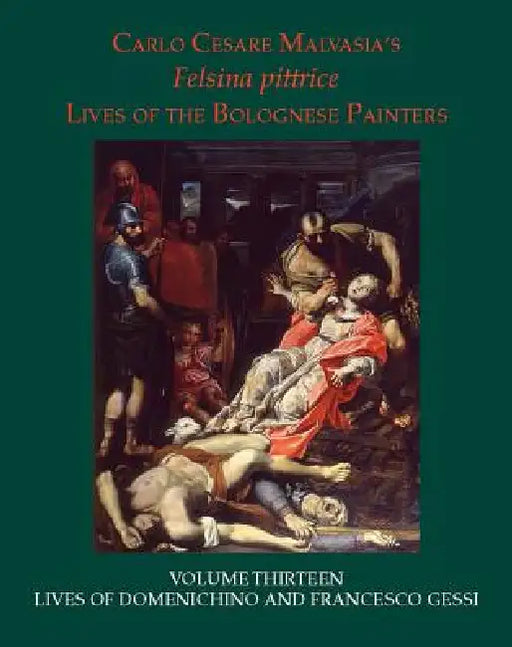 Lives of Domenichino and Francesco Gessi by Carlo Cesare Malvasia, Elizabeth Cropper, Lorenzo Pericolo