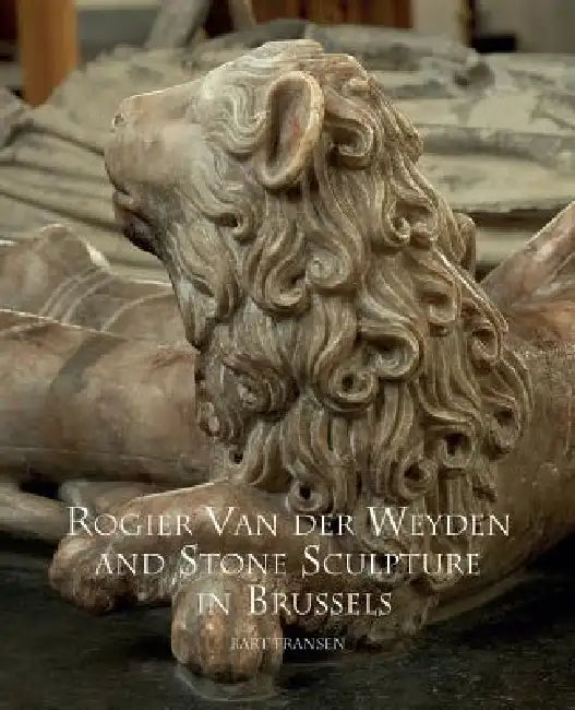Rogier Van Der Weyden and Stone Sculpture in Brussels by Bart Fransen