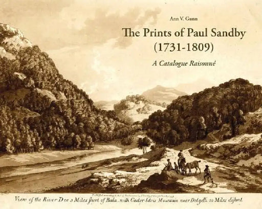 The Prints of Paul Sandby (1731-1809): A Catalogue Raisonne by Ann V. Gunn