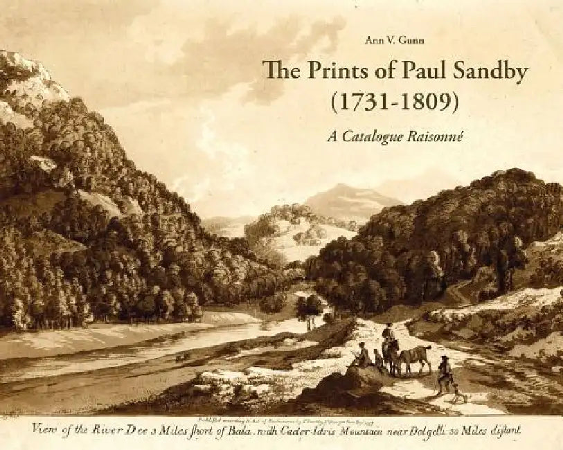 The Prints of Paul Sandby (1731-1809): A Catalogue Raisonne by Ann V. Gunn