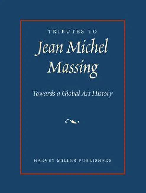 Tributes to Jean Michel Massing: Towards a Global Art History by Mark Stocker, Phillip G. Lindley