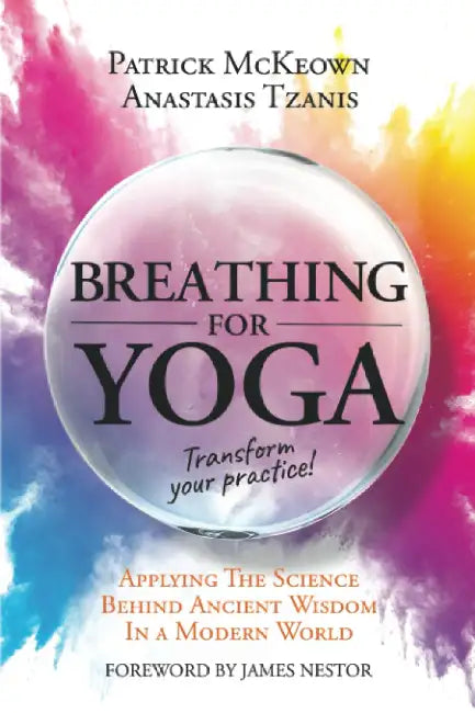 Breathing For Yoga: Applying the Science Behind Ancient Wisdom in a Modern World by Patrick McKeown