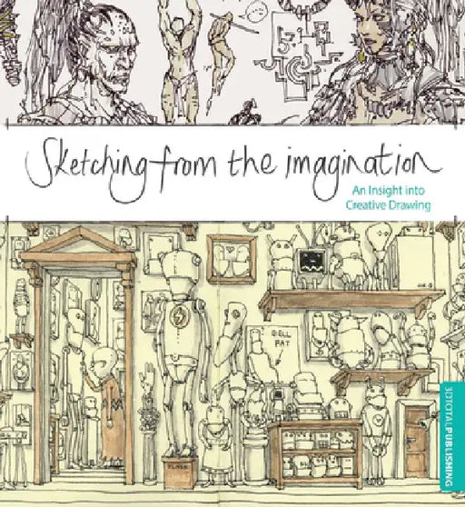 Sketching from the Imagination: An Insight Into Creative Drawing by 3DTotal Publishing