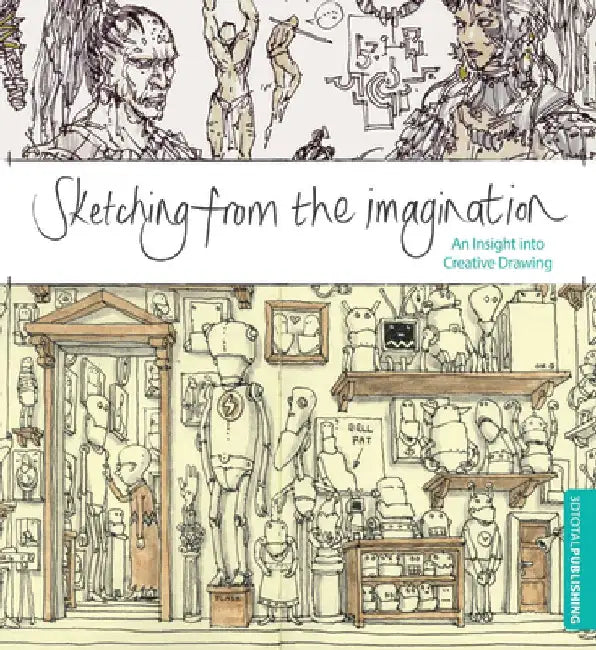 Sketching from the Imagination: An Insight Into Creative Drawing by 3DTotal Publishing