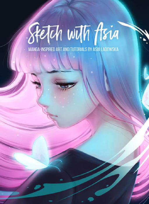 Sketch with Asia: Manga Style Art, Tips and Tutorials by Asia Ladowska