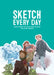 Sketch Every Day: 100+ Simple Drawing Exercises from Simone Granewald