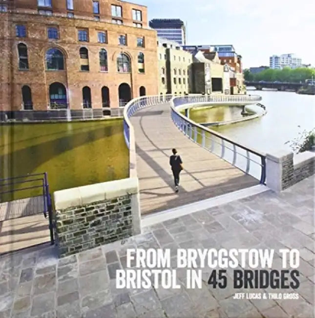 From Brycgstow to Bristol in 45 Bridges by Jeff Lucas