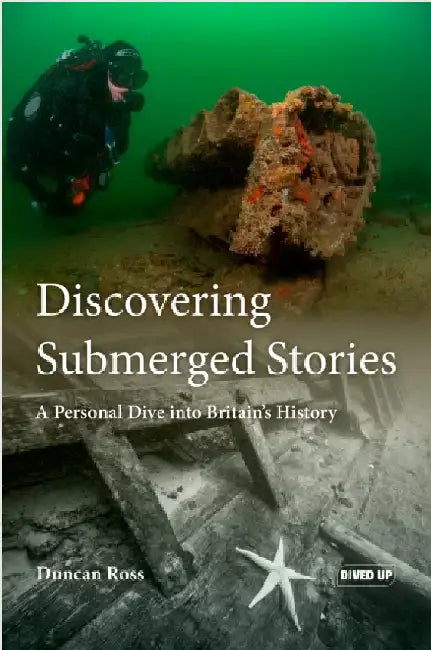 Discovering Submerged Stories: A Personal Dive into Britain's History by Duncan Ross