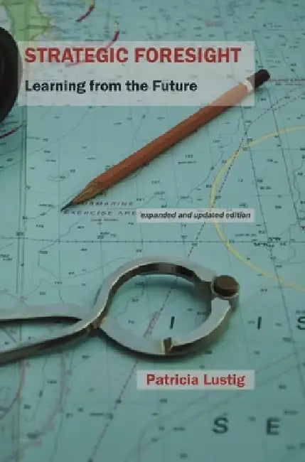 Strategic Foresight: Learning from the Future by Patricia Lustig