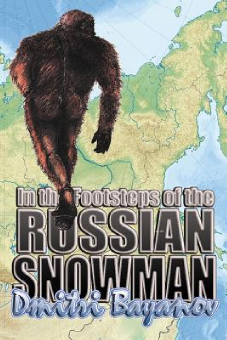 In the Footsteps of the Russian Snowman by Dmitri Bayanov