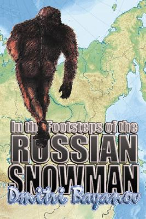 In the Footsteps of the Russian Snowman by Dmitri Bayanov