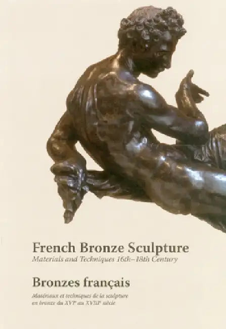 French Bronze Sculpture: Materials and Techniques 16th - 18th Century by Jane Bassett, Francesca Bewer, David Bourgarit