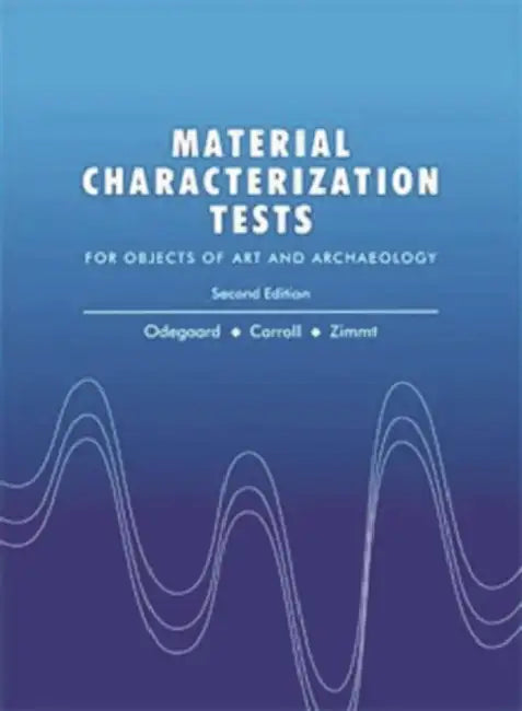 Material Characterization Tests: For Objects of Art and Archaeology (Second Edition) by Scott Carroll, Nancy Odegaard, Werner S. Zimmt