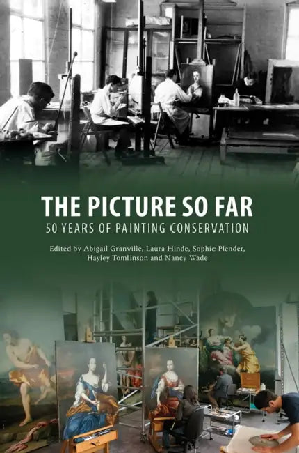 The Picture So Far: 50 Years of Painting Conservation by Abigail Granville, Laura Hinde, Sophie Plender