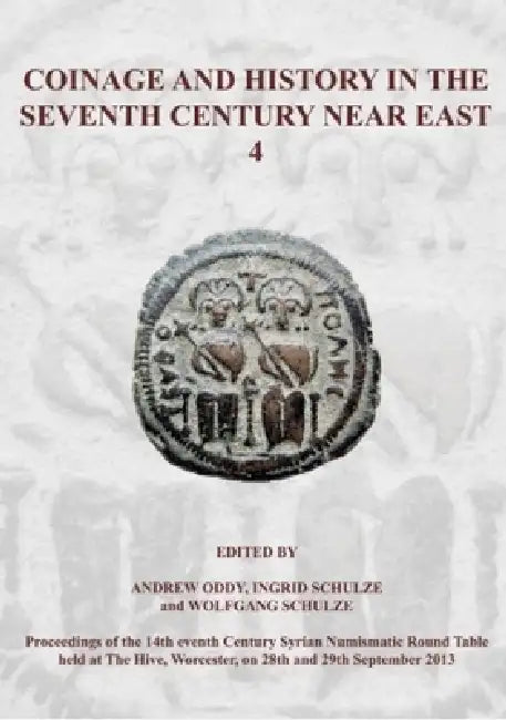 Coinage and History in the Seventh Century Near East No 4 by Andrew Oddy, Ingrid Schulze, Wolfgang Schulze