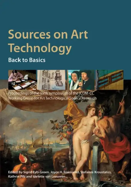Sources on Art Technology: Back to Basics by Sigrid Eyb-Green, Stefanos Kroustallis, Idelette Van Leeuwen