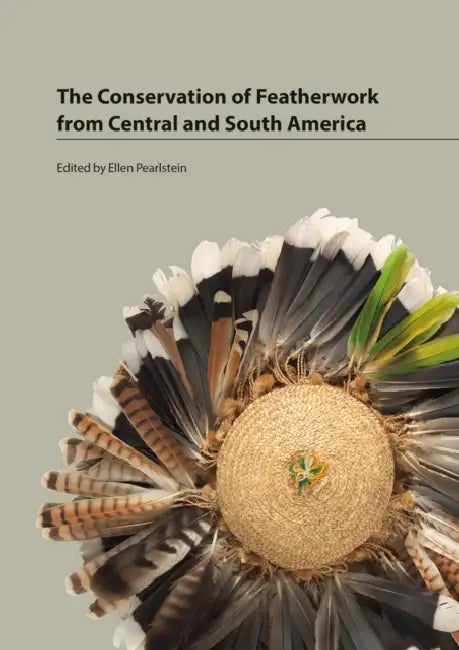 The Conservation of Featherwork from Central and South America by Ellen Pearlstein