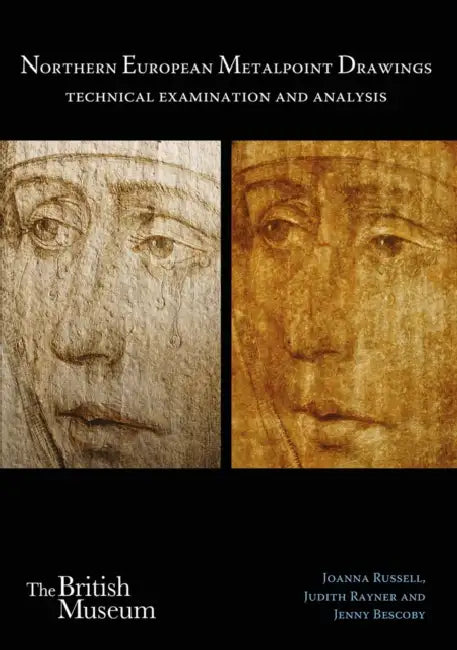 Northern European Metalpoint Drawings: Technical Examination and Analysis by Jenny Bescoby, Judith Rayner, Joanna Russell