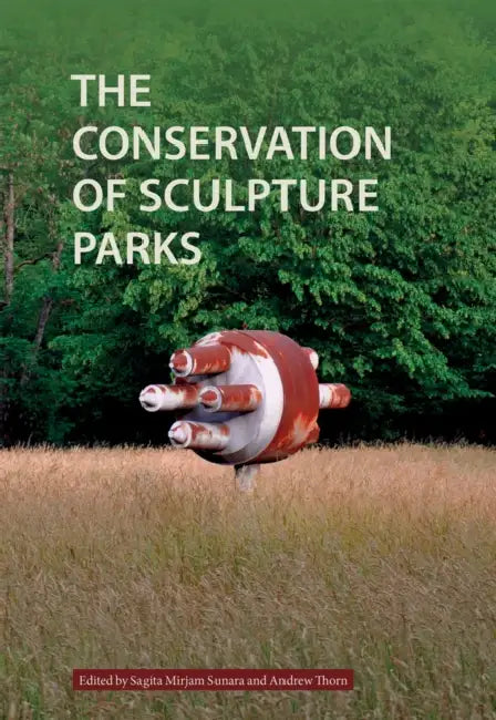 The Conservation of Sculpture Parks by Sagita Sunara, Andrew Thorn