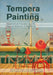 Tempera Painting 1800 - 1950: Experiment and Innovation from the Nazarene Movement to Abstract Art by Patrick Dietemann, Wibke Neugebauer, Eva Ortner