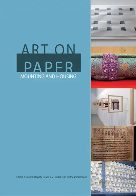 Art on Paper: Mounting and Housing by Judith Rayner, Joanna M. Kosek, Birthe Christensen