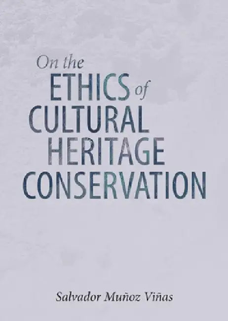 On the Ethics of Cultural Heritage Conservation by Salvador Munoz Vinas