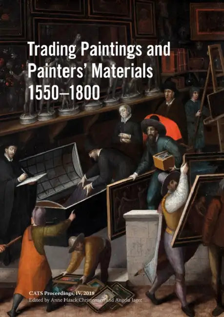 Trading Paintings and Painters' Materials 1550-1800 by Anne Haack Christensen, Angela Jager