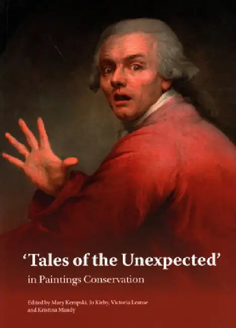 Tales of the Unexpected: In Paintings Conservation by Mary Kempski, Jo Kirby, Victoria Leanse