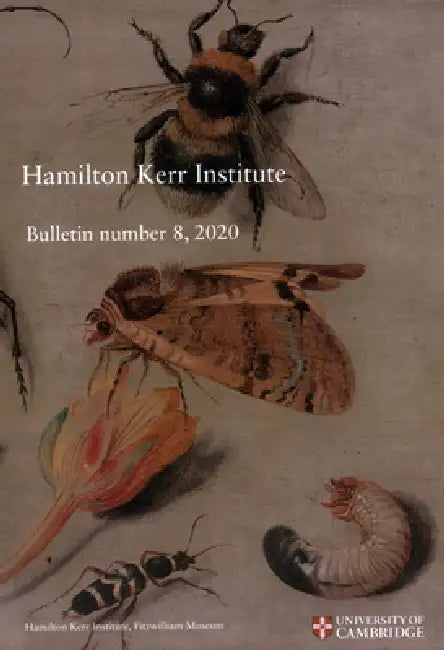 Hamilton Kerr Institute Bulletin Number 8, 2020 by Christine Braybrook, Felicity Campbell, Sally Woodcock