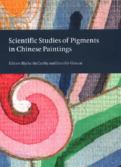 Scientific Studies of Pigments in Chinese Paintings by Blythe McCarthy, Jennifer Giaccai