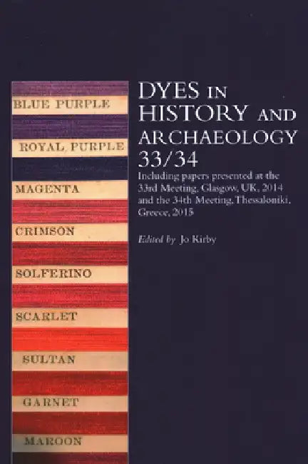 Dyes in History and Archaeology 33/34 by Jo Kirby