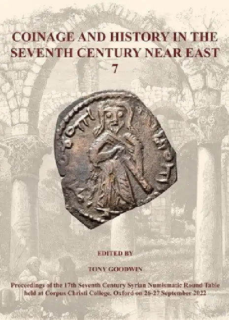 Coinage and History in the Seventh Century Near East 7 by Tony Goodwin