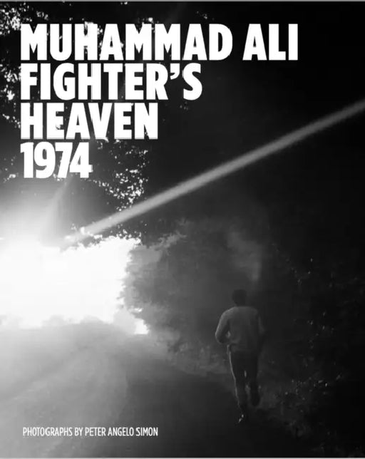 Muhammad Ali: Fighter's Heaven 1974: Photographs by Peter Angelo Simon by Peter Simon, D. A. Pennebaker